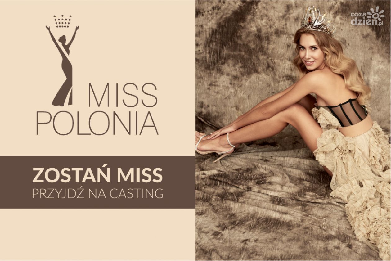 Zostań Miss Polonia! Zgłoś się przez internet lub przyjdź na casting